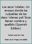 Paperback Los esca´ndalos: Un ensayo donde los culpables de los deso´rdenes poli´ticos tienen nombre y apellido (Spanish Edition) [Spanish] Book