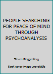 Hardcover PEOPLE SEARCHING FOR PEACE OF MIND THROUGH PSYCHOANALYSIS Book
