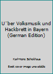 Hardcover U¨ber Volksmusik und Hackbrett in Bayern (German Edition) [German] Book