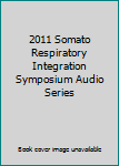 Audio CD 2011 Somato Respiratory Integration Symposium Audio Series Book