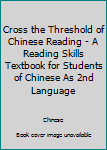 Paperback Cross the Threshold of Chinese Reading - A Reading Skills Textbook for Students of Chinese As 2nd Language Book