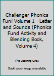 Paperback Challenger Phonics Fun! Volume 1 - Letter and Sounds (Phonics Fund Activity and Blending Book, Volume 4) Book