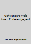 Taschenbuch Geht unsere Welt ihrem Ende entgegen? Book