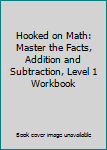 Paperback Hooked on Math: Master the Facts, Addition and Subtraction, Level 1 Workbook Book