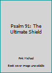 Paperback Psalm 91: The Ultimate Shield Book