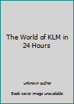 The World of KLM in 24 Hours