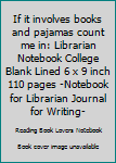 Paperback If it involves books and pajamas count me in: Librarian Notebook College Blank Lined 6 x 9 inch 110 pages -Notebook for Librarian Journal for Writing- Book