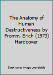 The Anatomy of Human Destructiveness by Fromm, Erich (1973) Hardcover