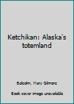 Unknown Binding Ketchikan: Alaska's totemland Book