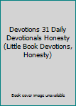 Paperback Devotions 31 Daily Devotionals Honesty (Little Book Devotions, Honesty) Book