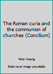 Paperback The Roman curia and the communion of churches (Concilium) Book
