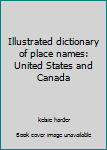 Paperback Illustrated dictionary of place names: United States and Canada Book
