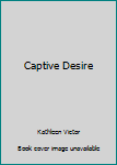 Paperback Captive Desire Book