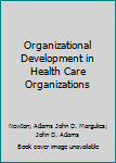 Hardcover Organizational Development in Health Care Organizations Book