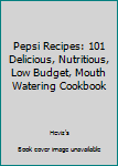 Paperback Pepsi Recipes: 101 Delicious, Nutritious, Low Budget, Mouth Watering Cookbook Book