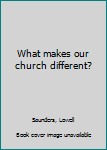 Unknown Binding What makes our church different? Book