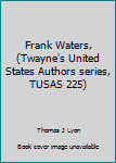 Hardcover Frank Waters, (Twayne's United States Authors series, TUSAS 225) Book