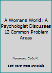 Paperback A Womans World: A Psychologist Discusses 12 Common Problem Areas Book