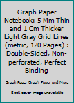 Graph Paper Notebook: 5 Mm Thin and 1 Cm Thicker Light Gray Grid Lines (metric, 120 Pages) : Double-Sided, Non-perforated, Perfect Binding
