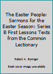 Paperback The Easter People: Sermons for the Easter Season: Series B First Lessons Texts from the Common Lectionary Book