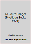 Paperback To Court Danger (Mystique Books #124) Book