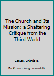 Paperback The Church and Its Mission: a Shattering Critique from the Third World Book