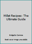 Paperback Millet Recipes: The Ultimate Guide Book