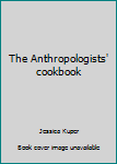 Unknown Binding The Anthropologists' cookbook Book