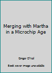 Paperback Merging with Martha in a Microchip Age Book