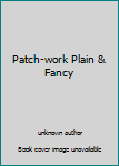 Unknown Binding Patch-work Plain & Fancy Book