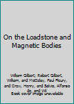 On the Loadstone and Magnetic Bodies