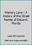 Memory Lane : A History of the Street Names of DeLand, Florida