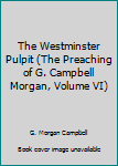 Hardcover The Westminster Pulpit (The Preaching of G. Campbell Morgan, Volume VI) Book