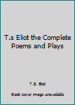Unknown Binding T.s Eliot the Complete Poems and Plays Book