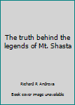The truth behind the legends of Mt. Shasta