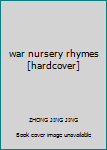 war nursery rhymes [hardcover]