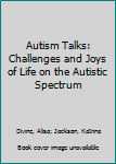 Paperback Autism Talks: Challenges and Joys of Life on the Autistic Spectrum Book