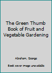 Hardcover The Green Thumb Book of Fruit and Vegetable Gardening Book
