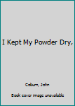 Hardcover I Kept My Powder Dry, Book