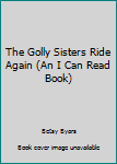 Hardcover The Golly Sisters Ride Again (An I Can Read Book) Book