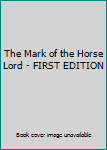 Hardcover The Mark of the Horse Lord - FIRST EDITION Book