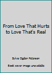Paperback From Love That Hurts to Love That's Real Book