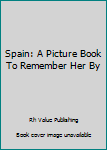 Hardcover Spain: A Picture Book To Remember Her By Book