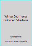 Hardcover Winter Journeys: Coloured Shadows Book