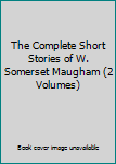 Hardcover The Complete Short Stories of W. Somerset Maugham (2 Volumes) Book