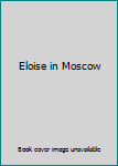 Kay Thompson's Eloise in Moscow