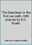 Hardcover The Deerslayer or the first war-path. With pictures by N.C. Wyeth. Book