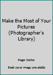 Paperback Make the Most of Your Pictures (Photographer's Library) Book