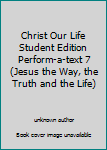 Christ Our Life Student Edition Perform-a-text 7