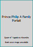 Prince Philip A Family Portait